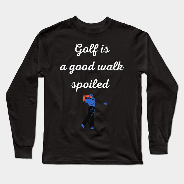 Golf  is a good walk spoiled, funny golfer saying Long Sleeve T-Shirt by johnnie2749